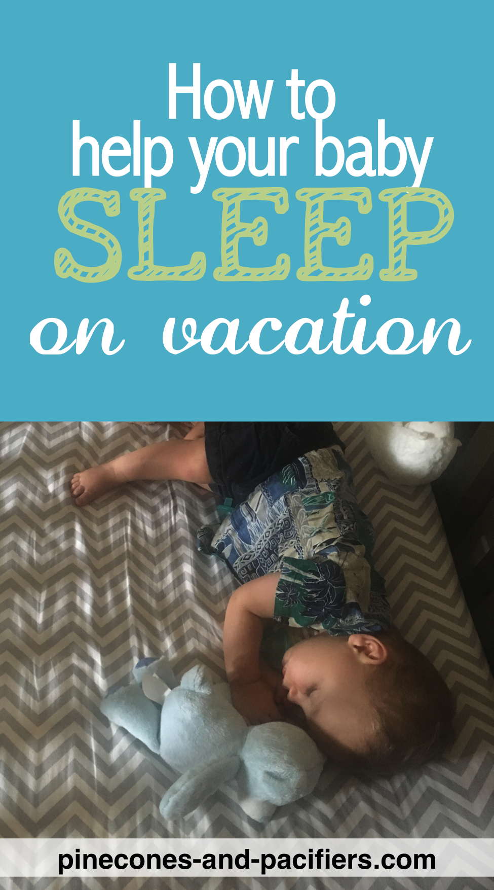 Tips For Getting Baby To Sleep On Vacation - Pinecones & Pacifiers