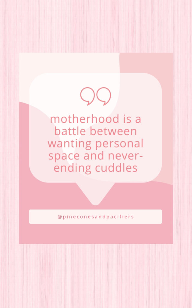 Motherhood is a battle between wanting personal space and never-ending cuddles