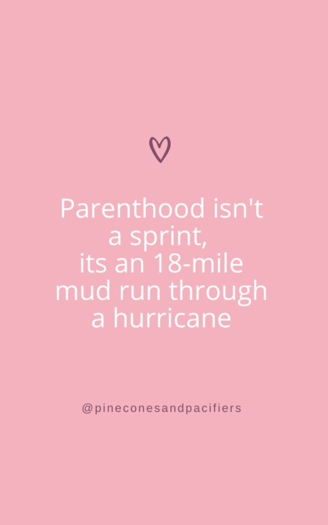 Parenthood isn't a sprint, its an 18-mile mud run through a hurricane