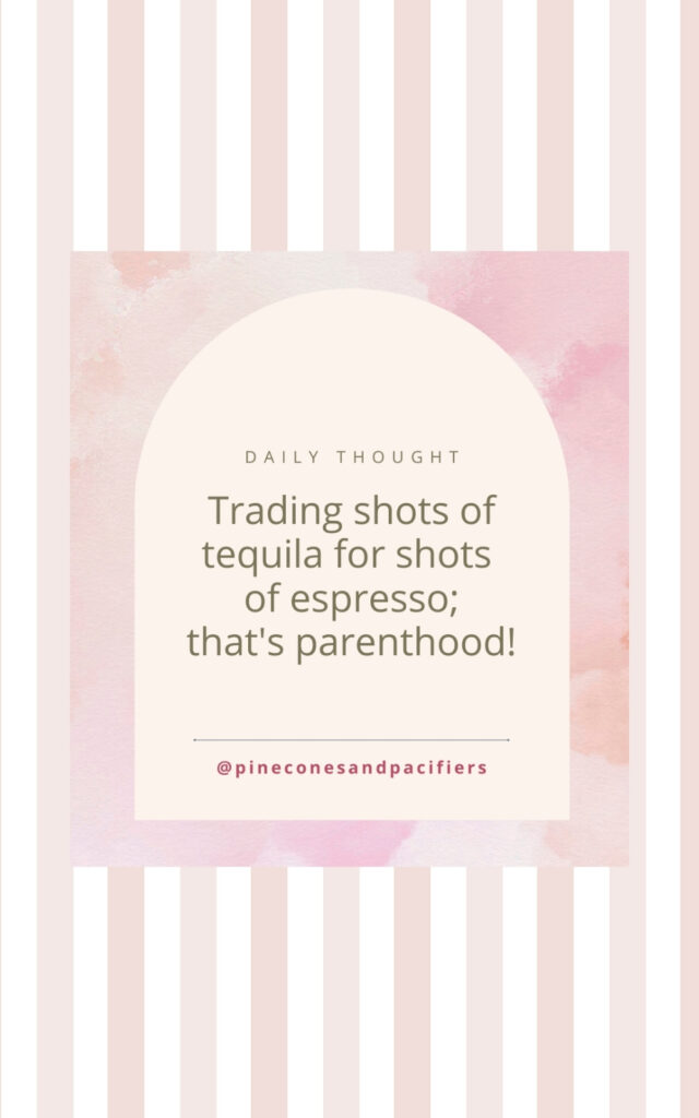 Trading shots of tequila for shots of espresso; that's parenthood