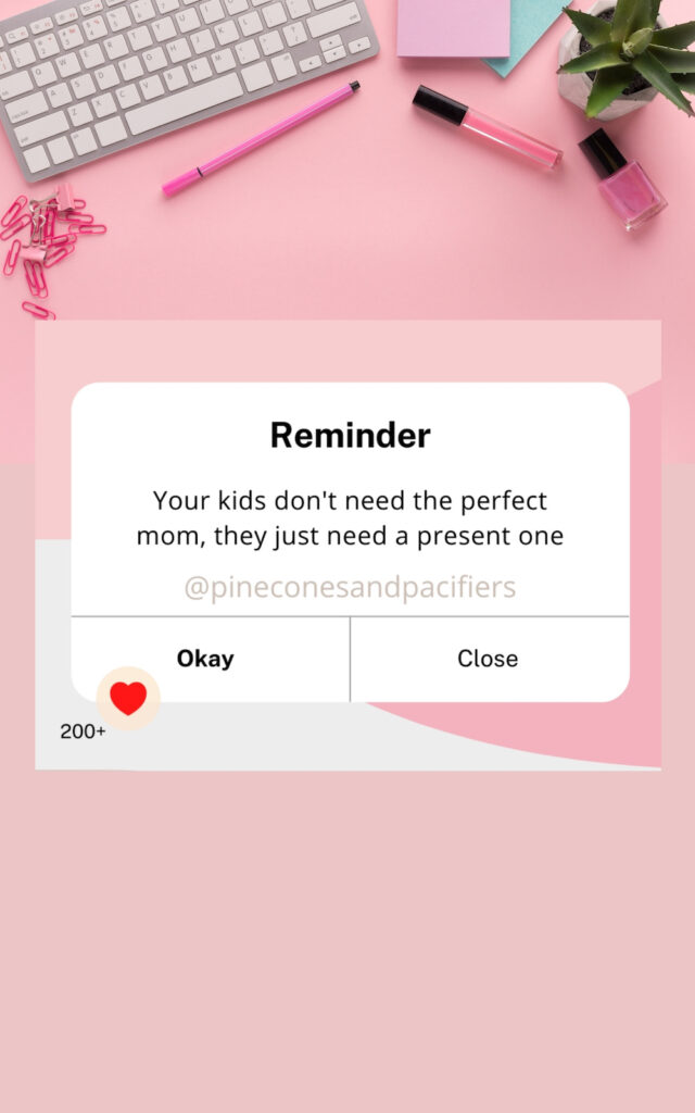 Reminder: Your kids don't need the perfect mom, they just need a present one 