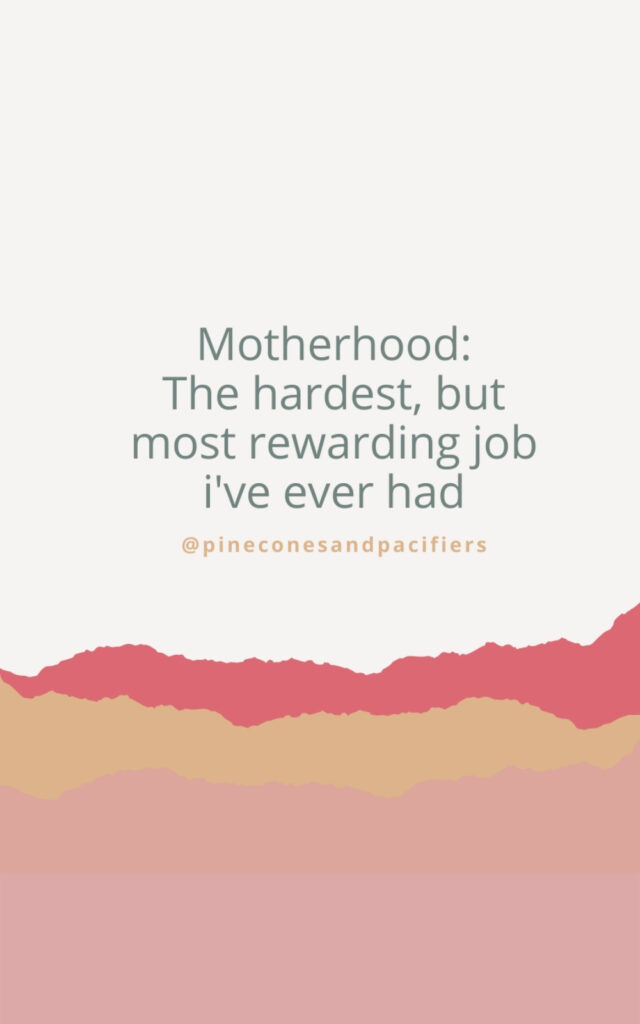 Motherhood: the hardest, but most rewarding job i've ever had 