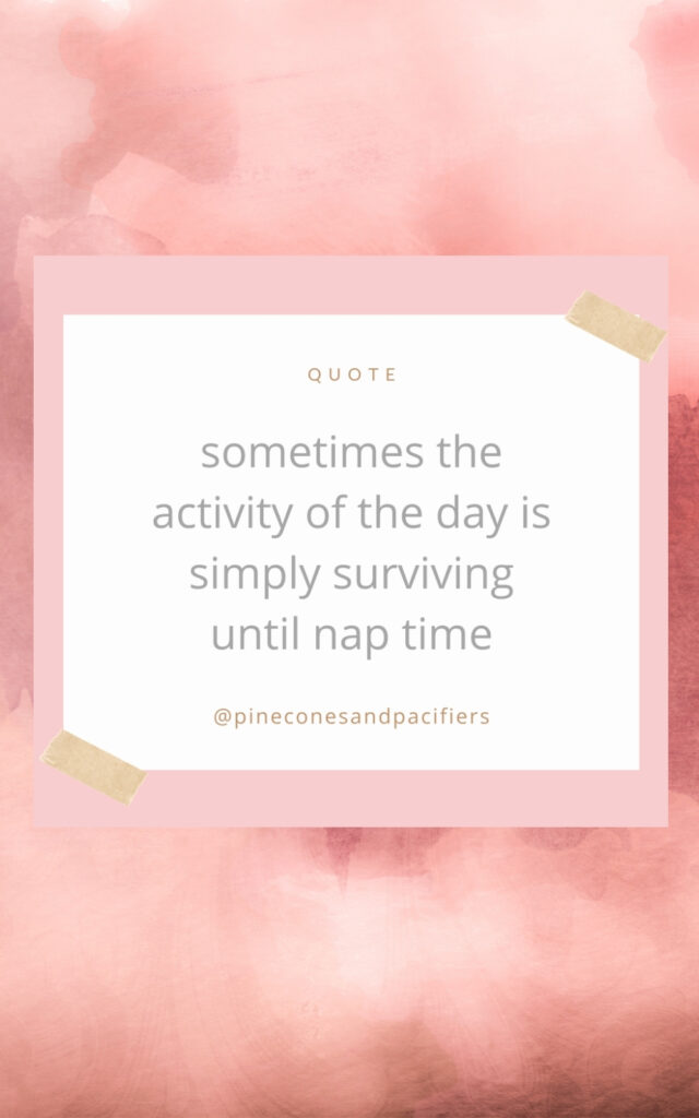 Sometimes the activity of the day is simply surviving until nap time 